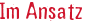 Im Ansatz